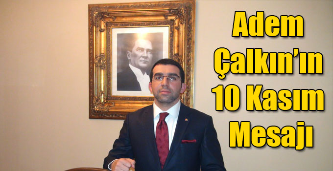 Adem Çalkın’ın 10 Kasım Mesajı