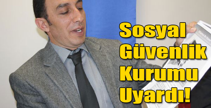 Sosyal Güvenlik Kurumu Uyardı!