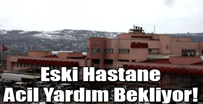 Eski Hastane Acil Yardım Bekliyor!