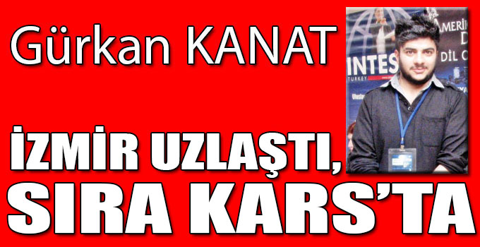 İZMİR UZLAŞTI, SIRA KARS’TA