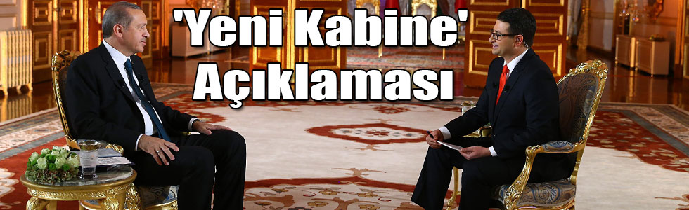 Cumhurbaşkanı Erdoğan'dan 'Yeni Kabine' Açıklaması