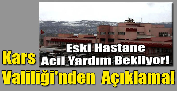 Kars Valiliği'nden Eski Hastane Açıklaması!