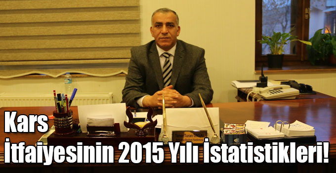 Kars İtfaiyesinin 2015 Yılı İstatistikleri!