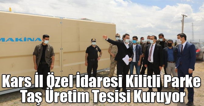 Kars İl Özel İdaresi Kilitli Parke Taş Üretim Tesisi Kuruyor