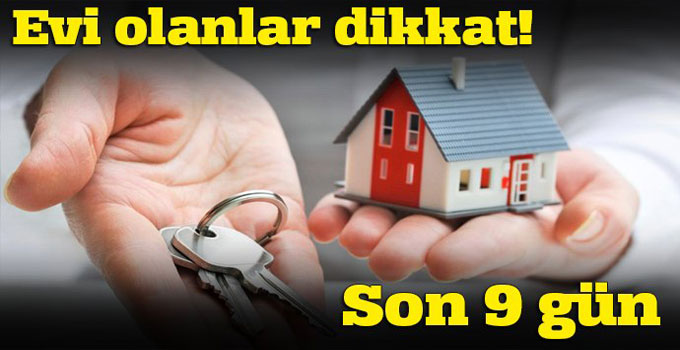 Evi Olanlar Dikkat! Son 9 Gün