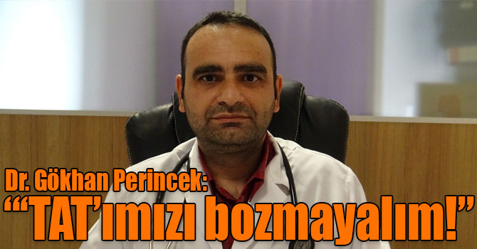 Dr. Gökhan Perincek: “‘TAT’ımızı bozmayalım!”