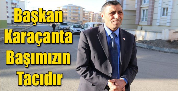 Muhtar Ekinci: "Başkan Karaçanta Başımızın Tacıdır"