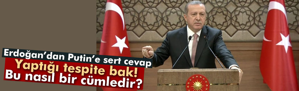 Erdoğan'dan Putin'e Sert Cevap