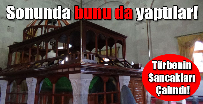 Hasan Harakani Türbesi'nde Bulunan Sancaklar Çalındı!