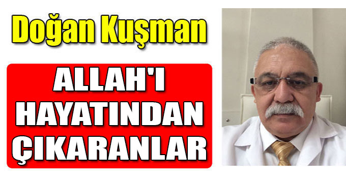 ALLAH'I HAYATINDAN ÇIKARANLAR