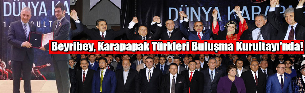 Beyribey, Karapapak Türkleri Buluşma Kurultayı'nda!