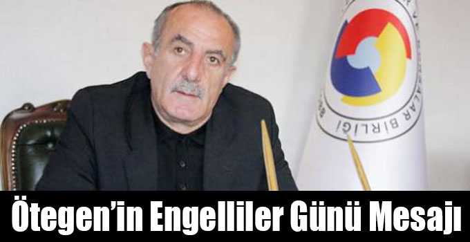 Kars Ticaret ve Sanayi Odası Başkanı Fahri Ötegen’in Engelliler Günü Mesajı