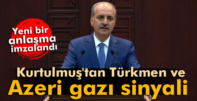 Numan Kurtulmuş'tan Türkmen ve Azeri gazı sinyali