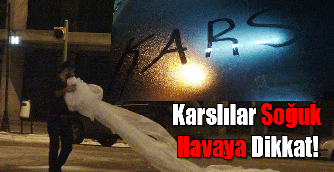 Karslılar Soğuk Havaya Dikkat!