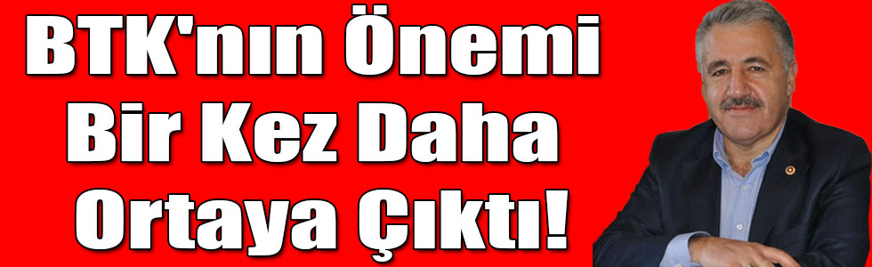 BTK'nın Önemi Bir Kez Daha Ortaya Çıktı!