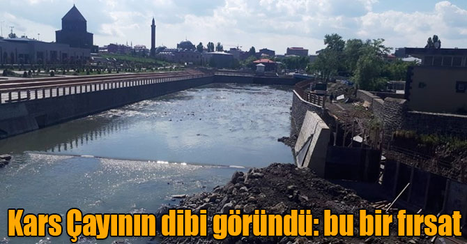 Kars Çayının dibi göründü: bu bir fırsat