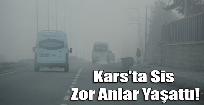Kars'ta Sis Zor Anlar Yaşattı!