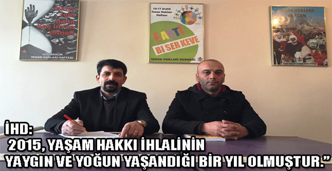 İHD: 2015, YAŞAM HAKKI İHLALİNİN YAYGIN VE YOĞUN YAŞANDIĞI BİR YIL OLMUŞTUR.”