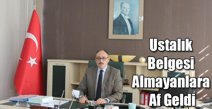Ustalık Belgesi Almayanlara Af Geldi