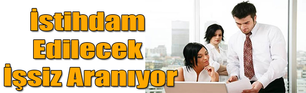 İstihdam Edilecek İşsiz Aranıyor