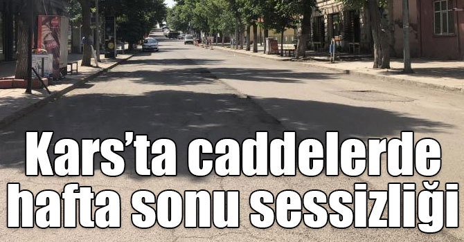 Kars’ta caddelerde hafta sonu sessizliği