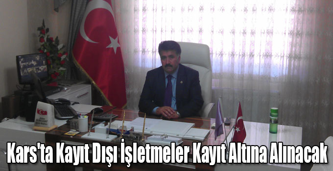 Kars'ta Kayıt Dışı İşletmeler Kayıt Altına Alınacak