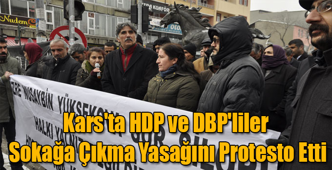 Kars'ta HDP ve DBP'liler Sokağa Çıkma Yasağını Protesto Etti