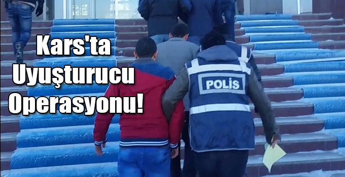 Kars'ta Uyuşturucu Operasyonu!
