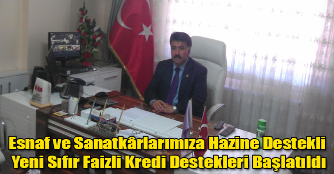 Esnaf ve Sanatkârlarımıza Hazine Destekli Yeni Sıfır Faizli Kredi Destekleri Başlatıldı