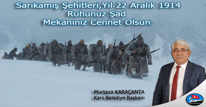 Kars Belediye Başkanı Murtaza Karaçanta'nın 22 Aralık 1914 Sarıkamış Harekatı Şehitlerini Anma Mesajı