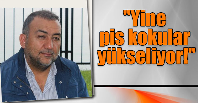 Alibeyoğlu yazdı: "Yine pis kokular yükseliyor!"