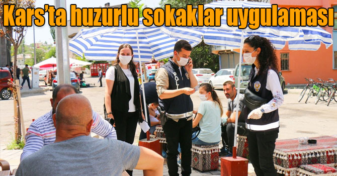 Kars’ta huzurlu sokaklar uygulaması