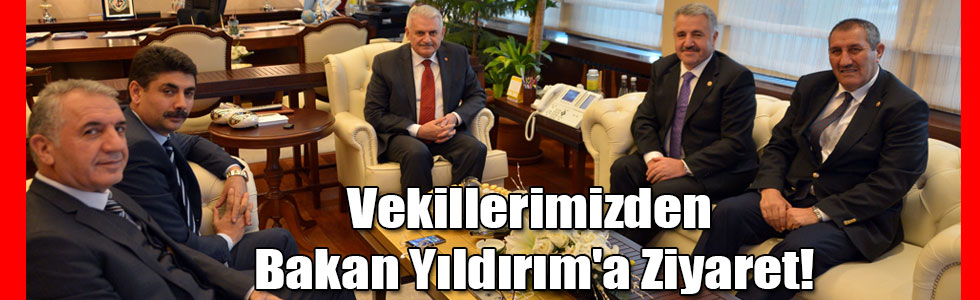 Vekillerimizin Ulaştırma, Denizcilik ve Haberleşme Bakanı Binali Yıldırım'ı Ziyareti