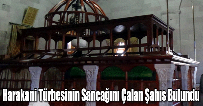 Harakani Türbesinin Sancağını Çalan Şahıs Bulundu