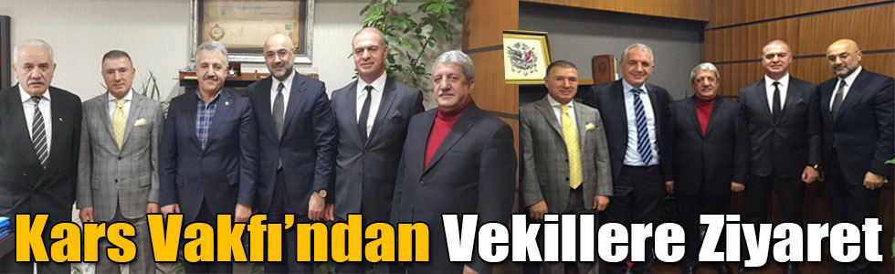 Kars Vakfı’ndan Vekillere Ziyaret