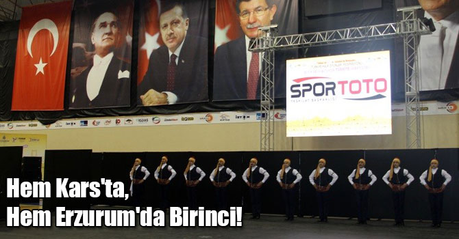 Hem Kars'ta, Hem Erzurum'da Birinci!
