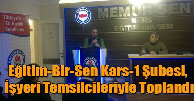 Eğitim-Bir-Sen Kars-1 Şubesi, İşyeri Temsilcileriyle Toplandı
