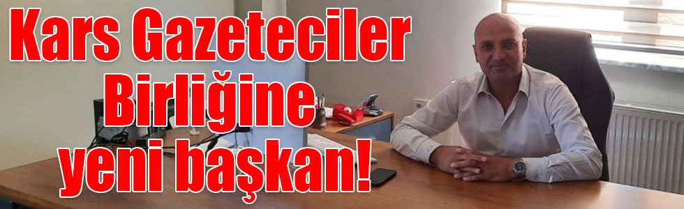 Kars Gazeteciler Birliğine yeni başkan!