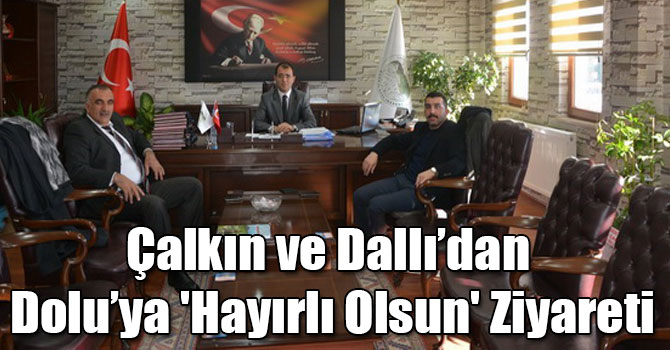 Çalkın ve Dallı’dan Dolu’ya 'Hayırlı Olsun' Ziyareti