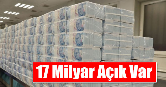 Hazine 17 Milyar Açık Verdi