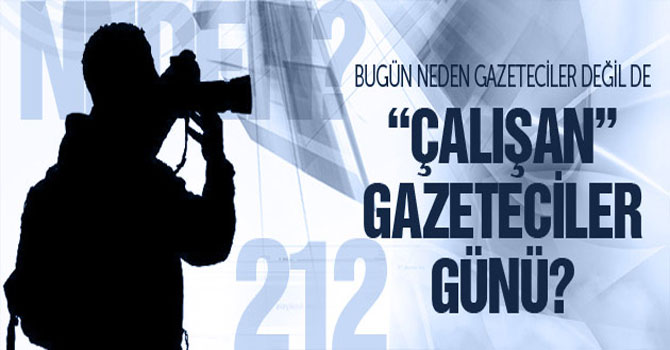 Neden 'gazeteciler' değil 'çalışan gazeteciler' günü?