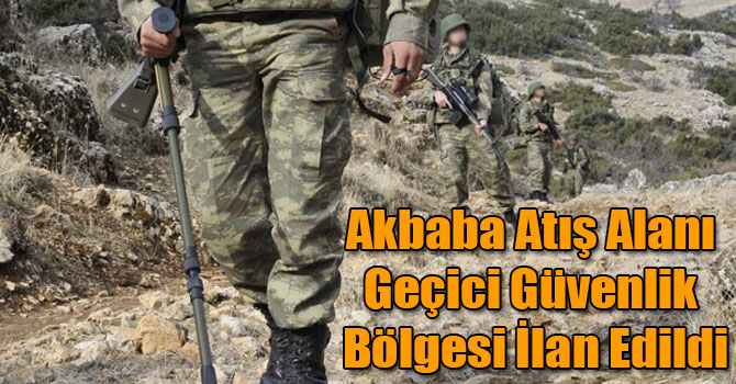 Akbaba Atış Alanı Geçici Güvenlik Bölgesi İlan Edildi