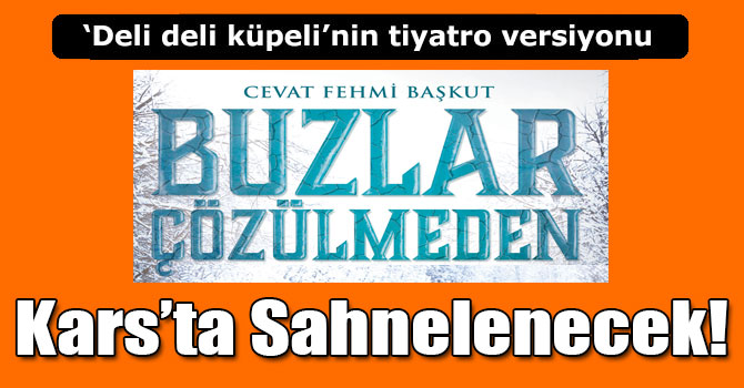 'Deli Deli Küpeli'nin Tiyatro Versiyonu Kars'ta Sergilenecek!