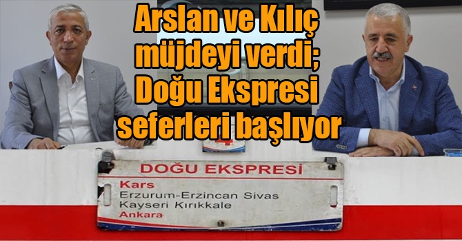 Arslan ve Kılıç müjdeyi verdi; Doğu Ekspresi seferleri başlıyor