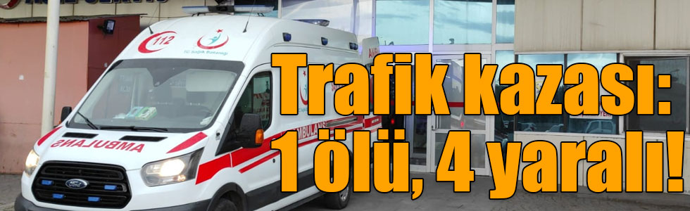 Kars’ta trafik kazası: 1 ölü, 4 yaralı!