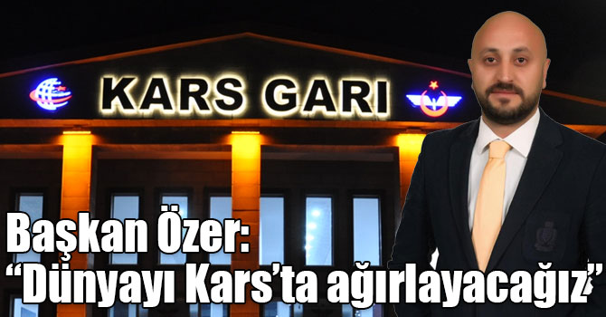 Başkan Özer: “Dünyayı Kars’ta ağırlayacağız”