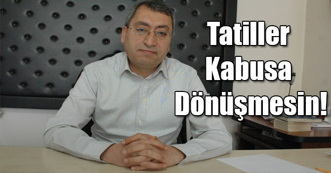 Tatiller Kabusa Dönüşmesin!