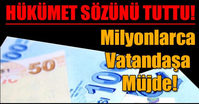 Hükümet Sözünü Tuttu, Milyonlarca Vatandaşa Müjde!