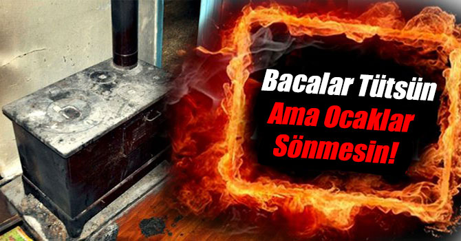 Bacalar Tütsün Ama Ocaklar Sönmesin!