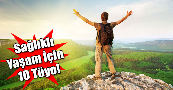Sağlıklı ve Uzun Ömür İçin 10 Tüyo!